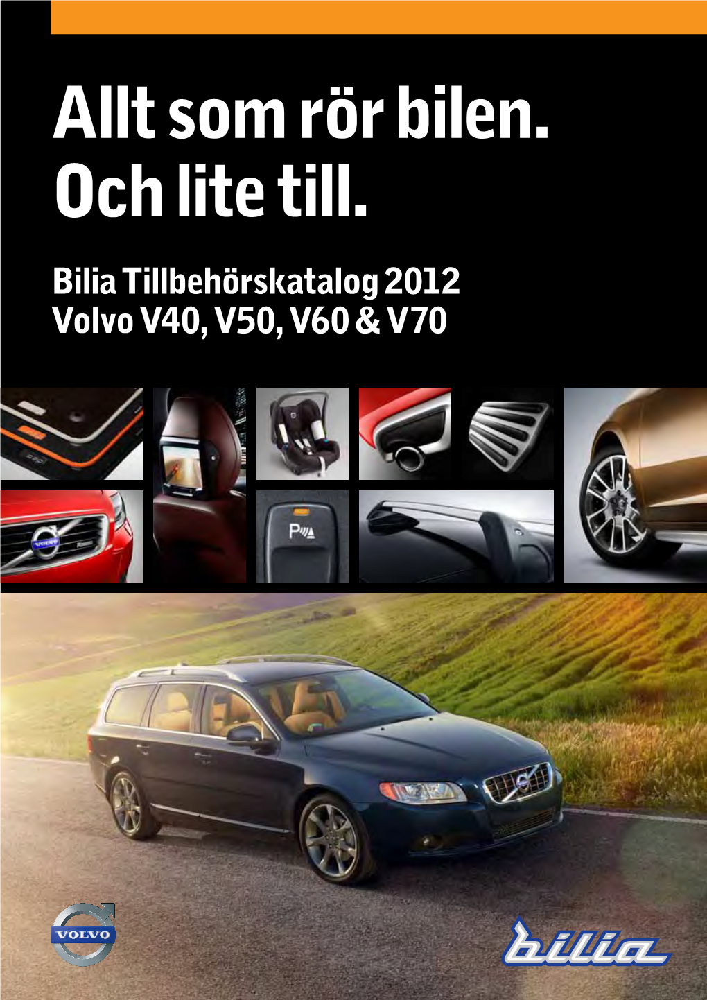 Allt Som Rör Bilen. Och Lite Till. Bilia Tillbehörskatalog 2012 Volvo V40, V50, V60 & V70 Allt Som Rör Din Volvo