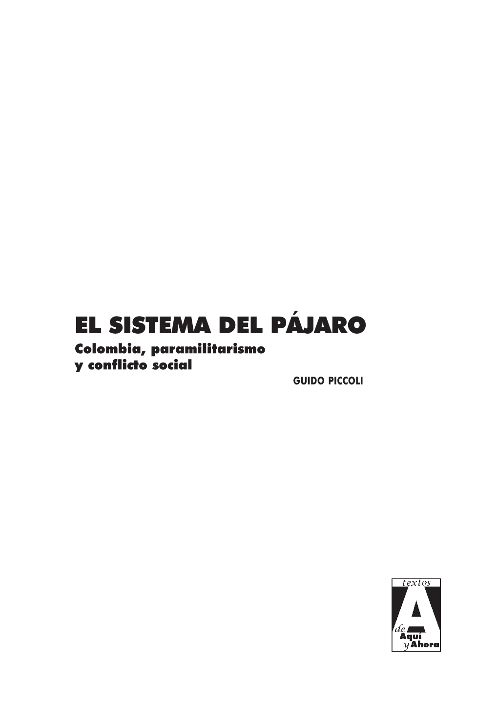 EL SISTEMA DEL PÁJARO Colombia, Paramilitarismo Y Conflicto Social GUIDO PICCOLI