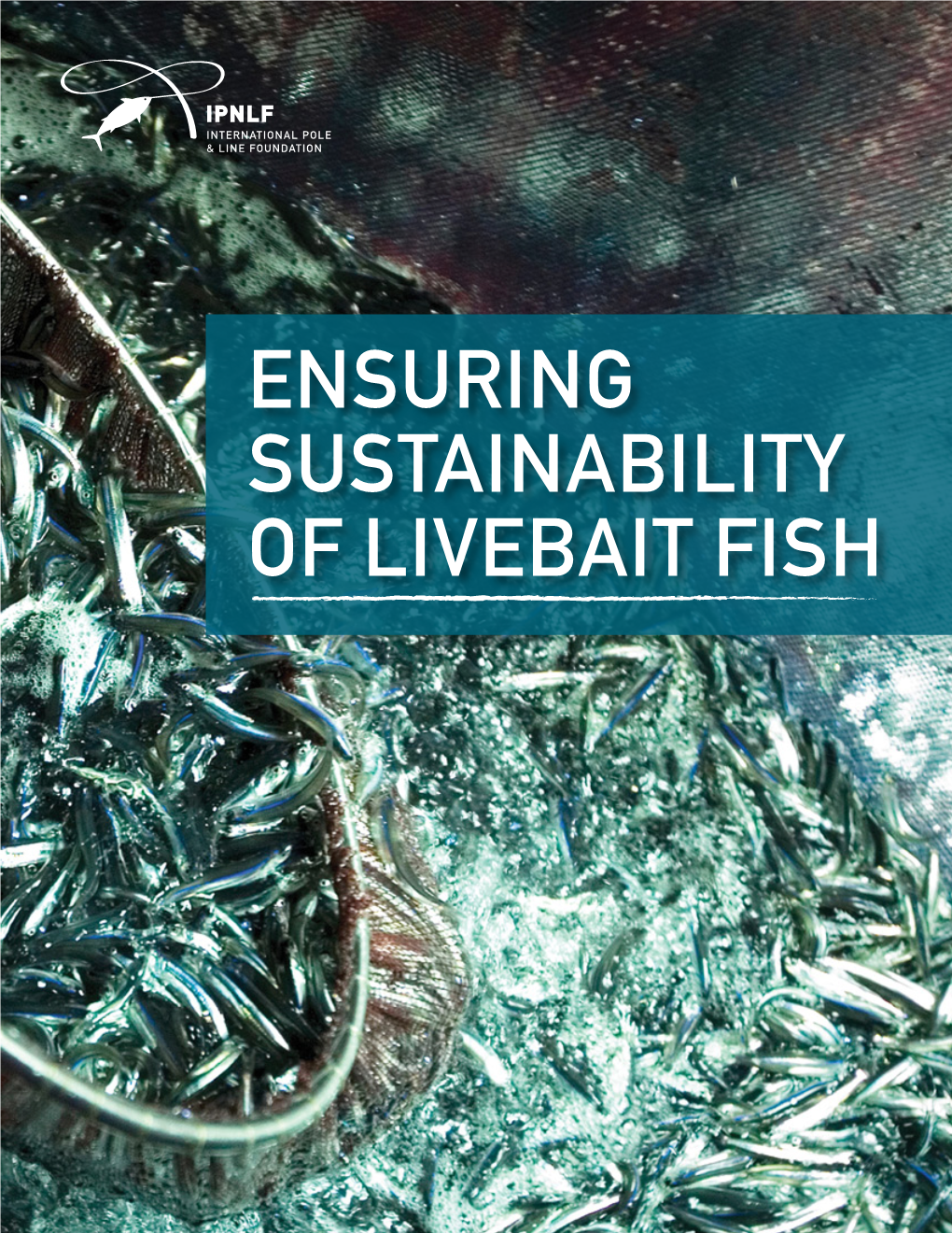 Ensuring Sustainability of Livebait Fish, International Pole-And-Line Foundation, London, 57 Pages