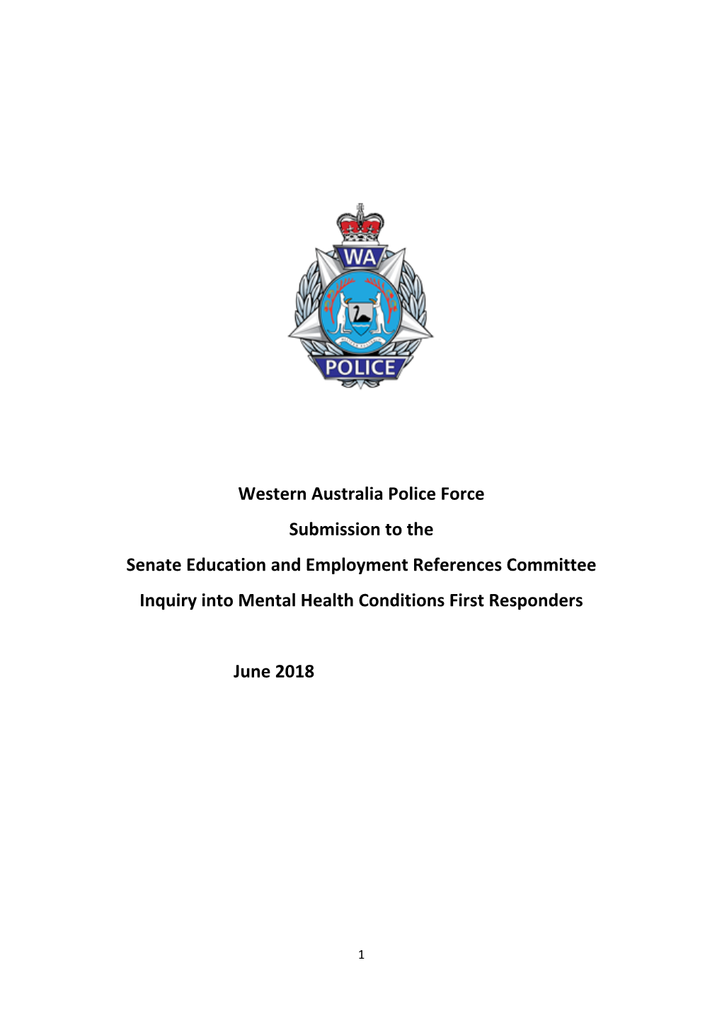 Western Australia Police Force Submission to the Senate Education and Employment References Committee Inquiry Into Mental Health Conditions First Responders