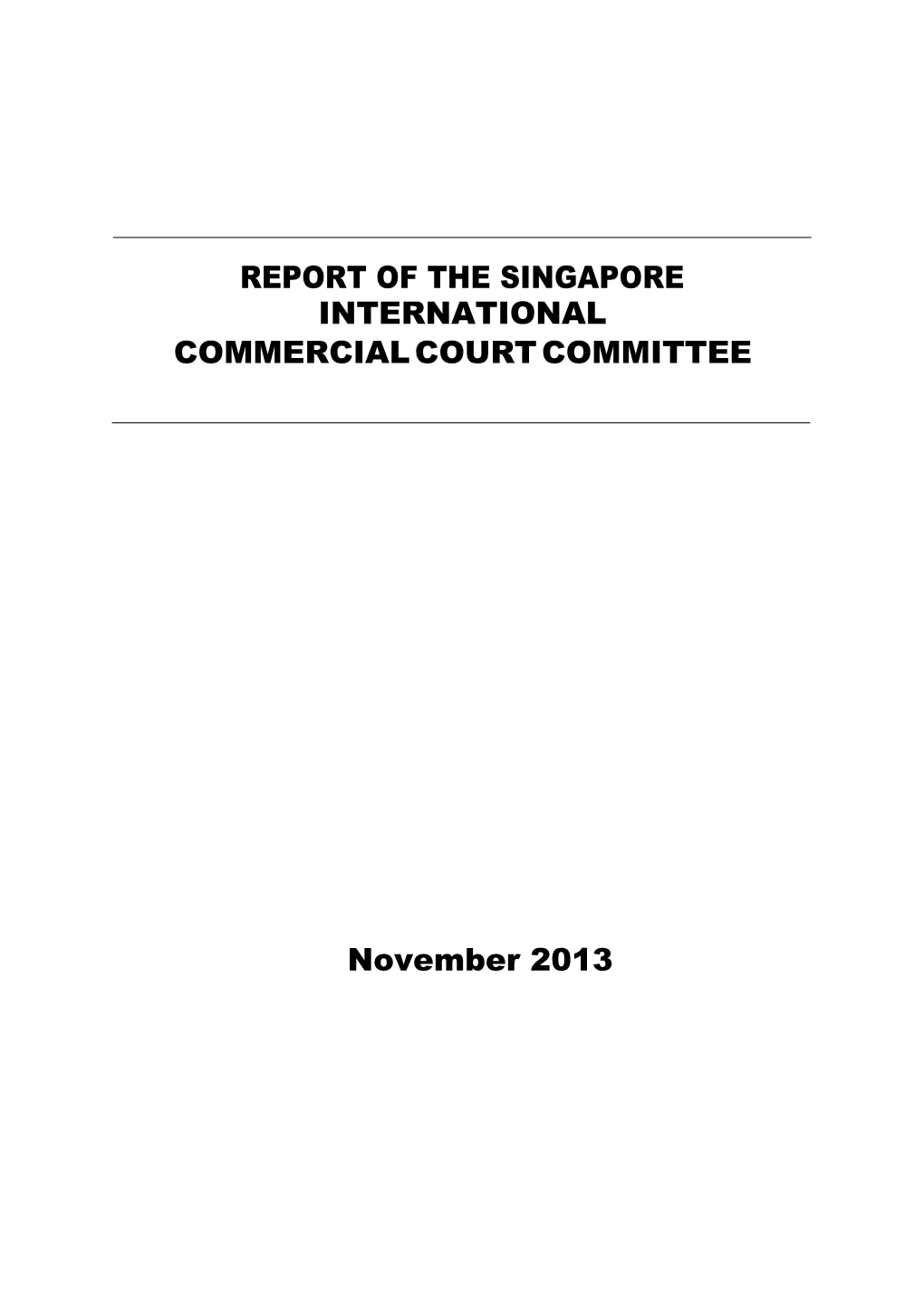 REPORT of the SINGAPORE INTERNATIONAL COMMERCIAL COURT COMMITTEE November 2013