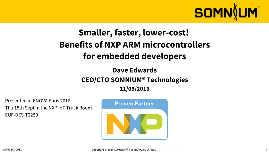 Benefits of NXP ARM Microcontrollers for Embedded Developers Dave Edwards CEO/CTO SOMNIUM® Technologies 11/09/2016