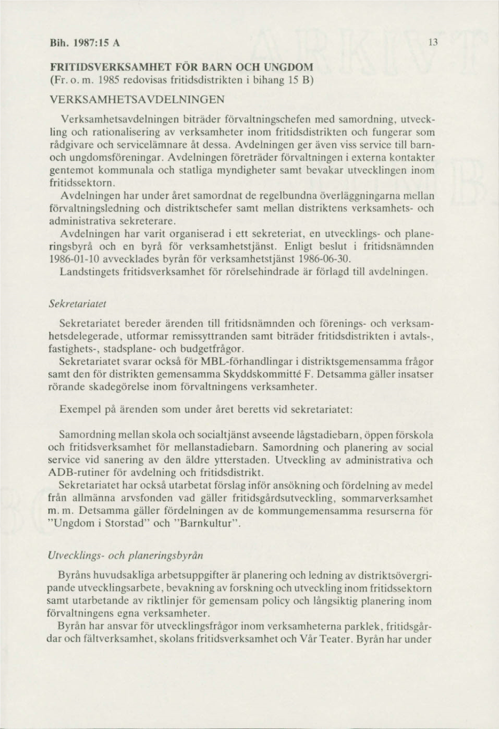 Bih. 1987:15 a FRITIDSVERKSAMHET FÖR BARN OCH UNGDOM (Fr. O. M. 1985 Redovisas Fritidsdistrikten I Bihang 15 B) VERKSAMHETSAV