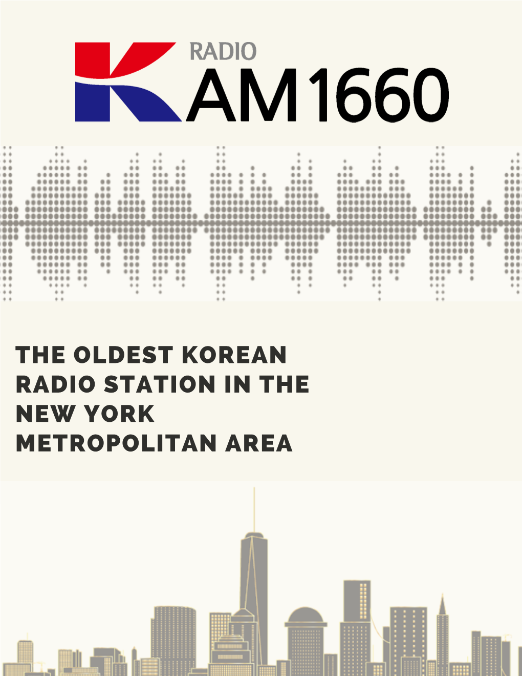 THE OLDEST KOREAN RADIO STATION in the NEW YORK METROPOLITAN AREA ABOUT US AM1660 K-Radio Is the Oldest Korean Radio Station in the East Coast