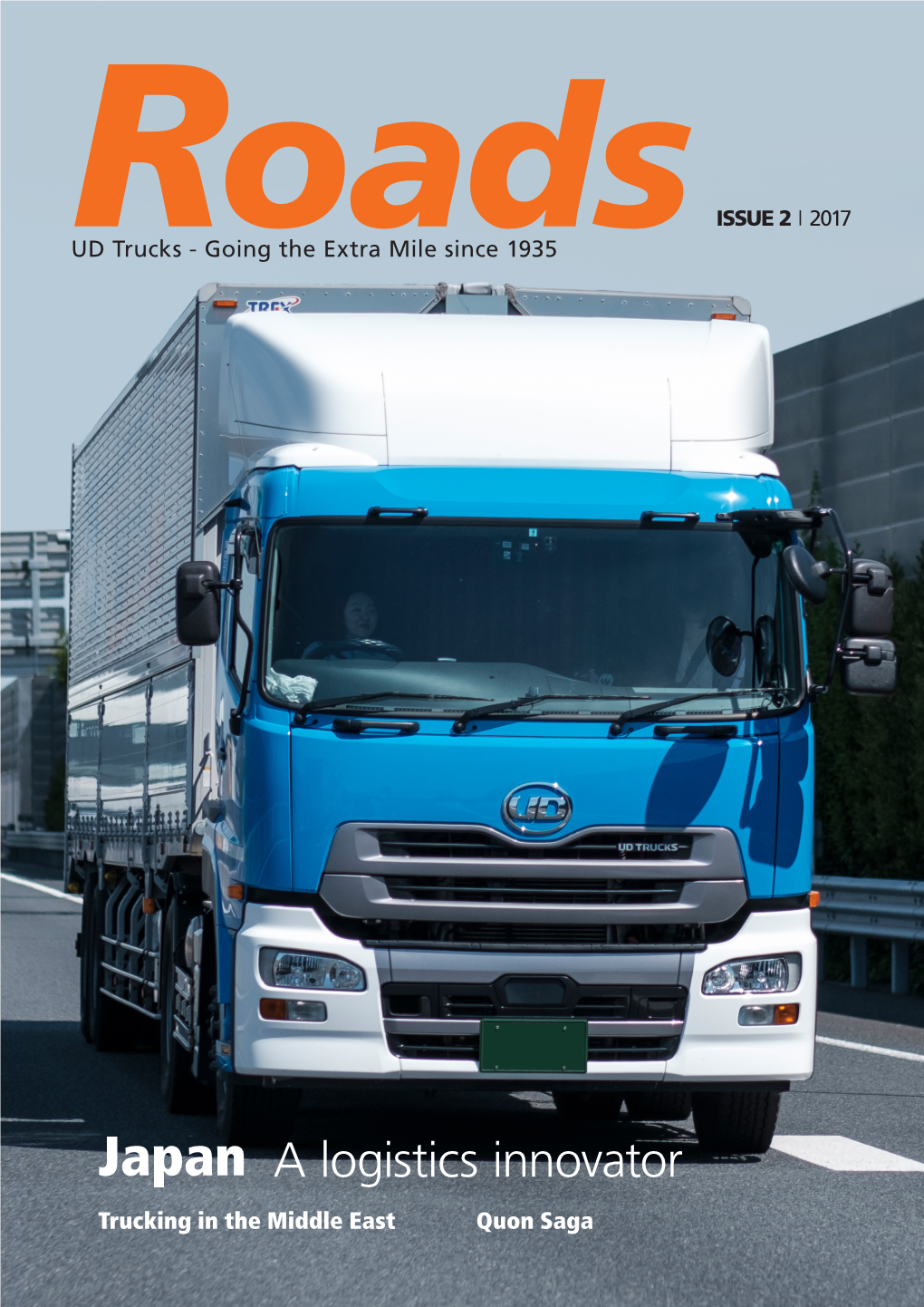 Japan a Logistics Innovator Trucking in the Middle East Quon Saga ISSUE 2 | 2017 RUD Trucks - Goingoads the Extra Mile Since 1935