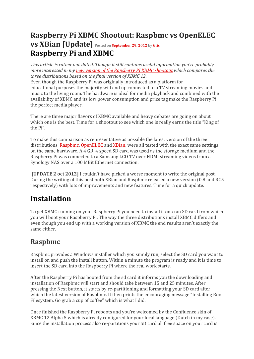 Raspberry Pi XBMC Shootout: Raspbmc Vs Openelec Vs Xbian [Update] Posted on September 29, 2012 by Gijs Raspberry Pi and XBMC