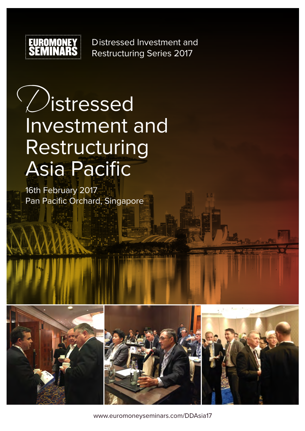 Distressed Investment and Restructuring Asia Pacific • 16Th February 2017, Pan Pacific Orchard, Singapore