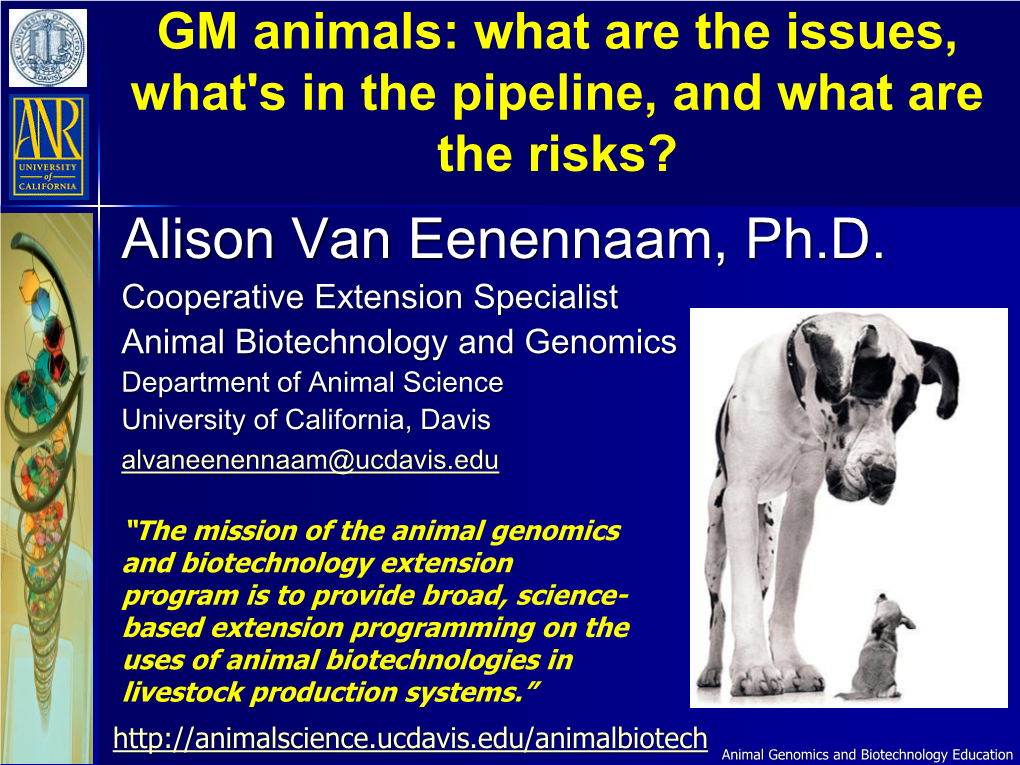 Alison Van Eenennaam, Ph.D. Cooperative Extension Specialist Animal Biotechnology and Genomics Department of Animal Science University of California, Davis