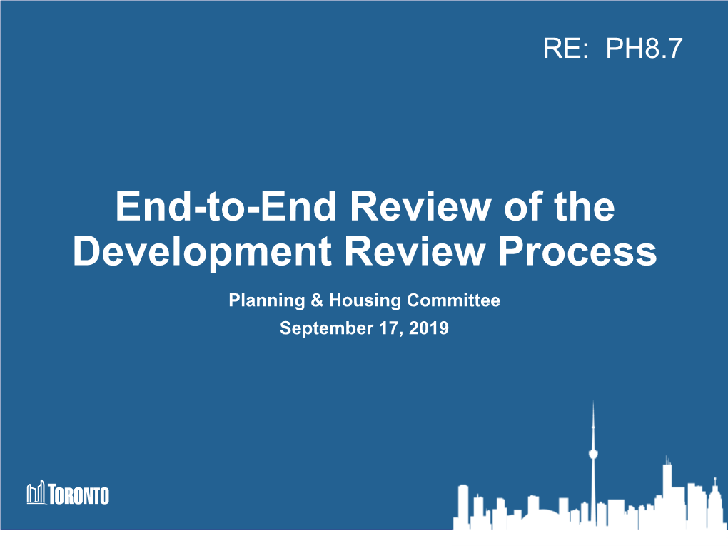 End-To-End Review of the Development Review Process Planning & Housing Committee September 17, 2019 End-To-End Review of the Development Review Process