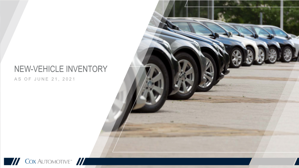 New-Vehicle Inventory As of June 21, 2021 New-Vehicle Inventory Days of Supply Remains Tight