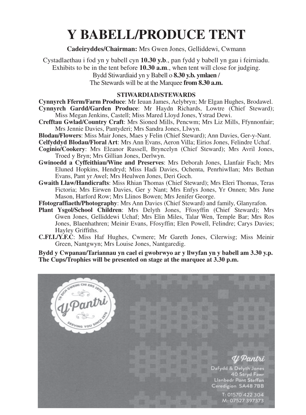 Y BABELL/PRODUCE TENT Cadeiryddes/Chairman: Mrs Gwen Jones, Gelliddewi, Cwmann Cystadlaethau I Fod Yn Y Babell Cyn 10.30 Y.B., Pan Fydd Y Babell Yn Gau I Feirniadu
