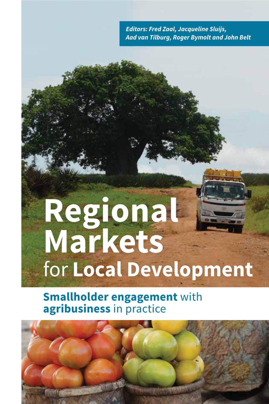 Regional Markets for Local Development Regional Markets for Local Development Smallholder Engagement with Agribusiness in Practice