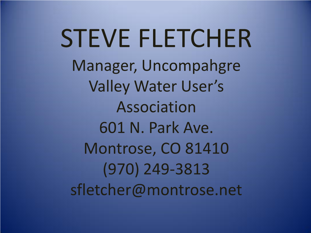 STEVE FLETCHER Manager, Uncompahgre Valley Water User’S Association 601 N