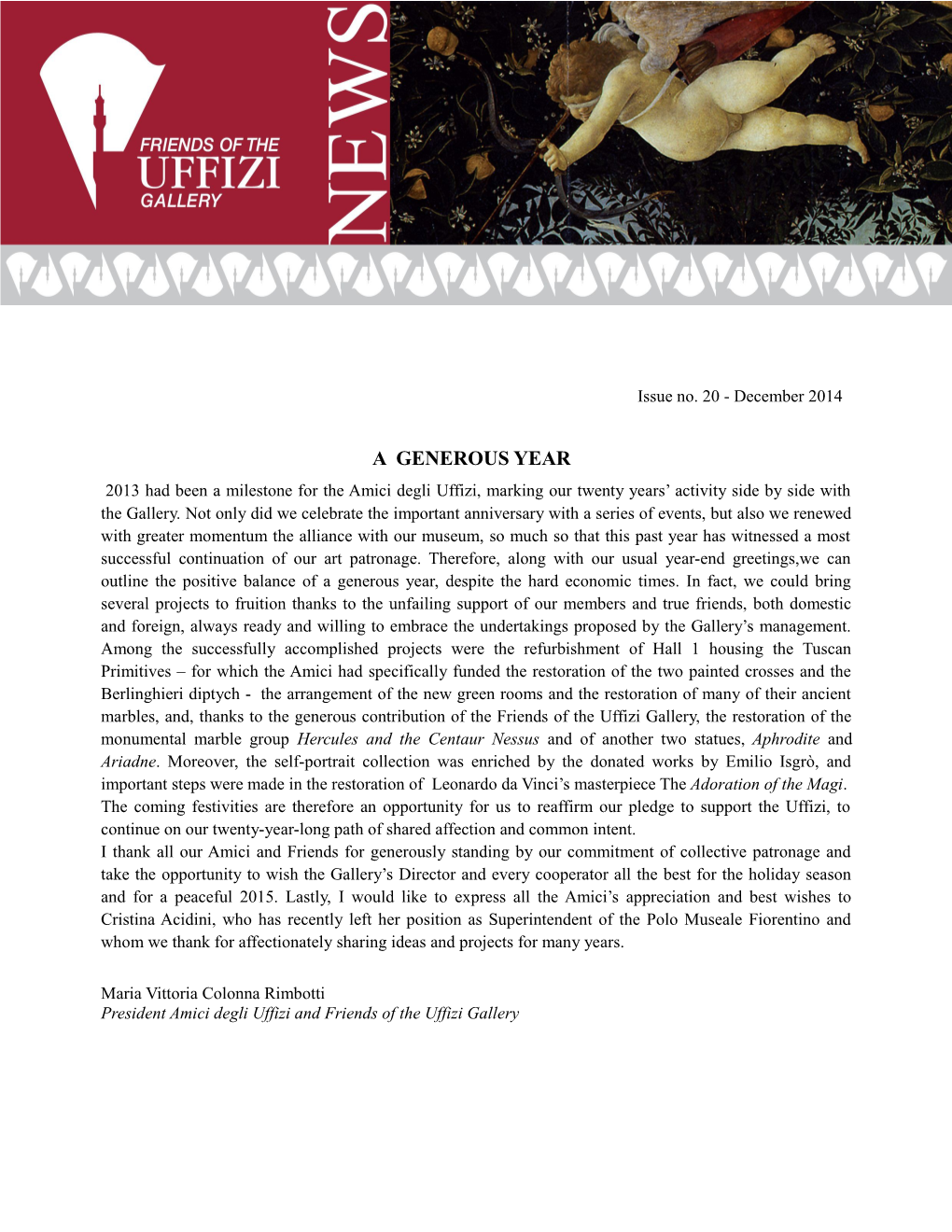 A GENEROUS YEAR 2013 Had Been a Milestone for the Amici Degli Uffizi, Marking Our Twenty Years’ Activity Side by Side with the Gallery