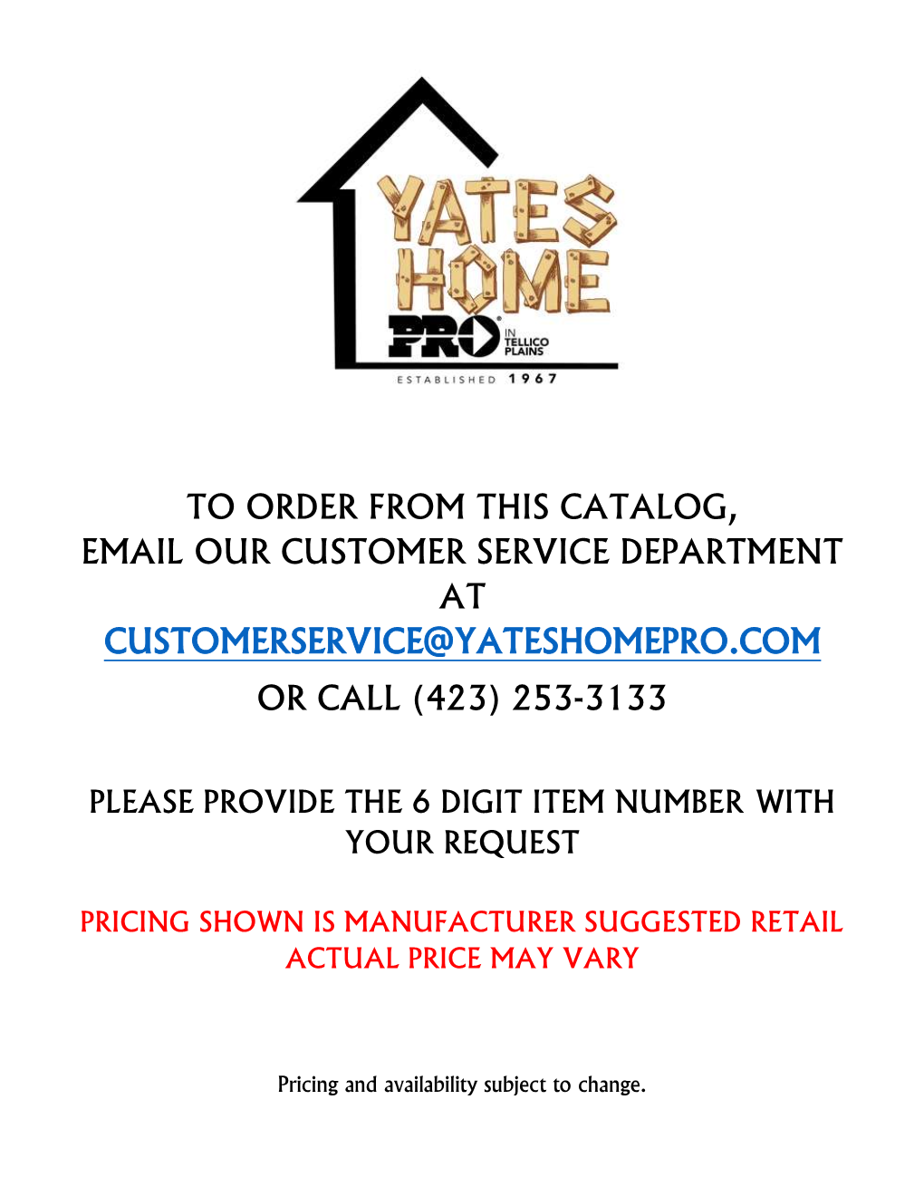 To Order from This Catalog, Email Our Customer Service Department at Customerservice@Yateshomepro.Com Or Call (423) 253-3133