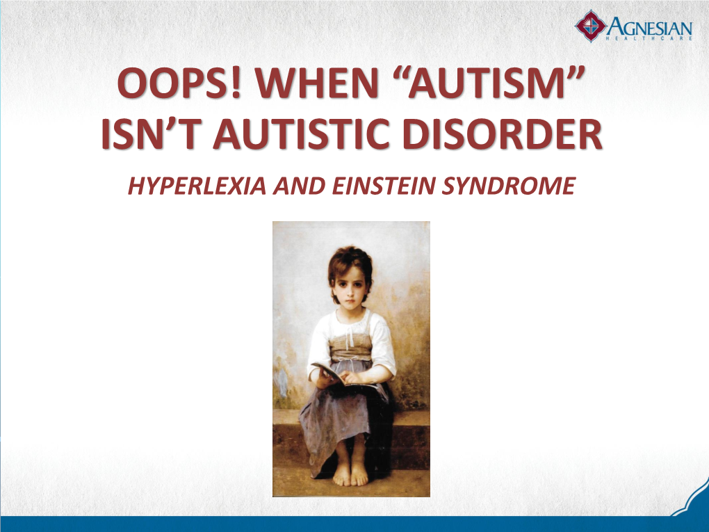“Autism” Isn't Autistic Disorder Hyperlexia and Einstein Syndrome
