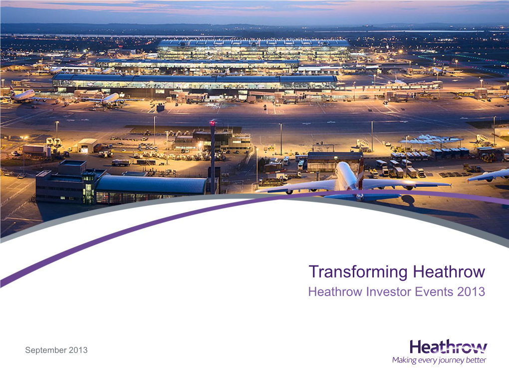 Transforming Heathrow Heathrow Investor Events 2013