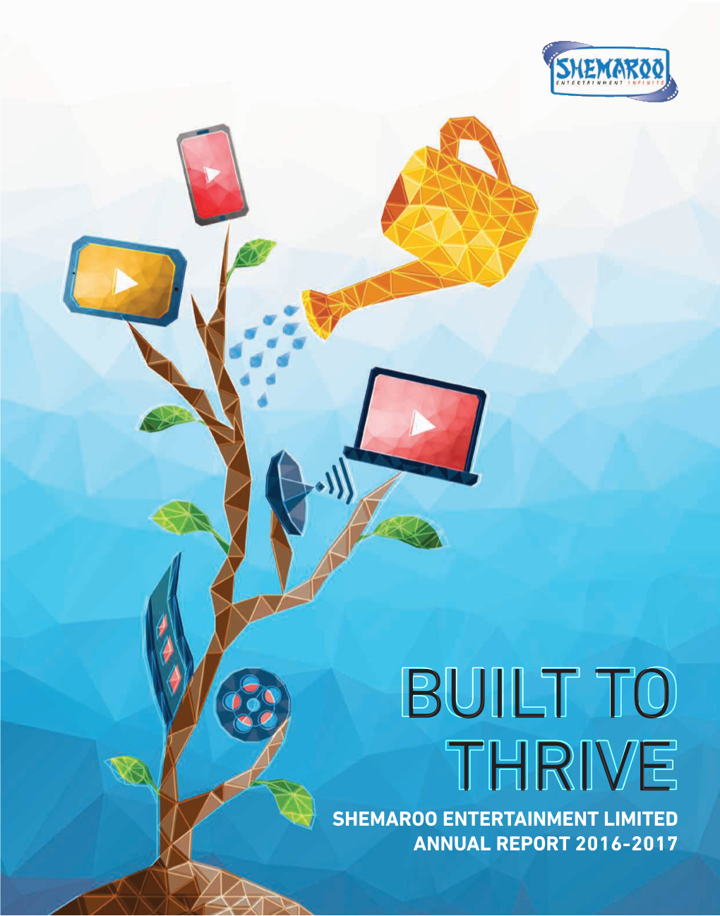 Built to Thrive Shemaroo Entertainment Limited Annual Report 2016-2017 Table of Contents