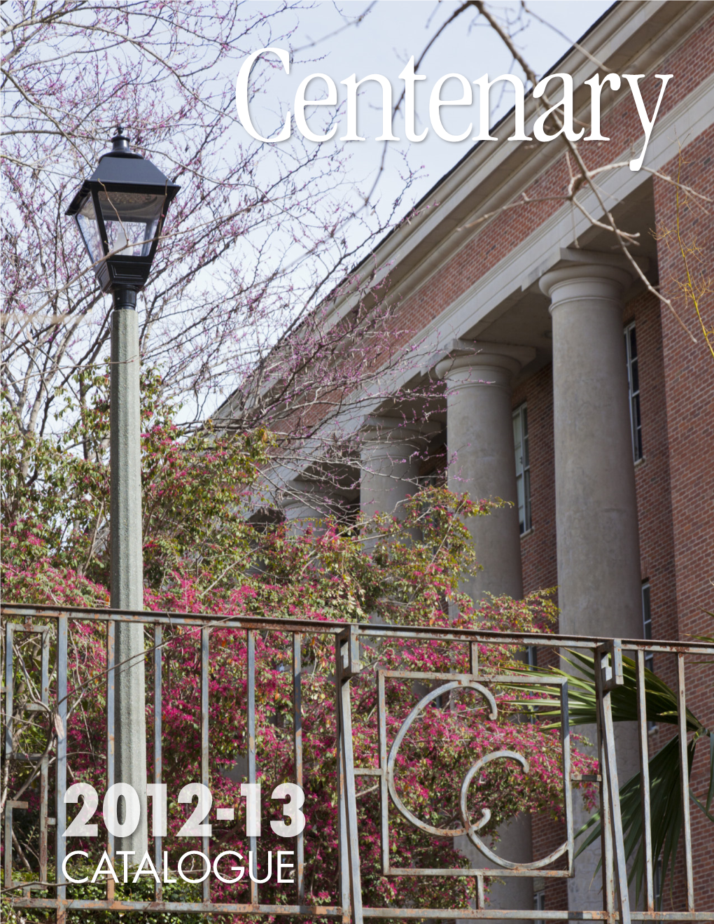 CATALOGUE B Centenary College of Louisiana Centenary College of Louisianacentenary College of Louisiana 1 Undergraduate Catalogue 2012-2013