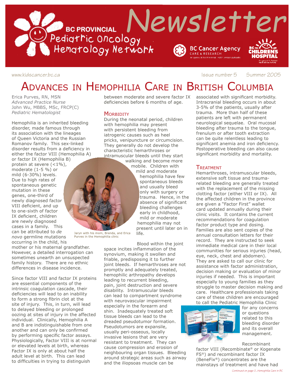 Summer 2005 ADVANCES in HEMOPHILIA CARE in BRITISH COLUMBIA Erica Purves, RN, MSN Between Moderate and Severe Factor IX Associated with Signiﬁ Cant Morbidity