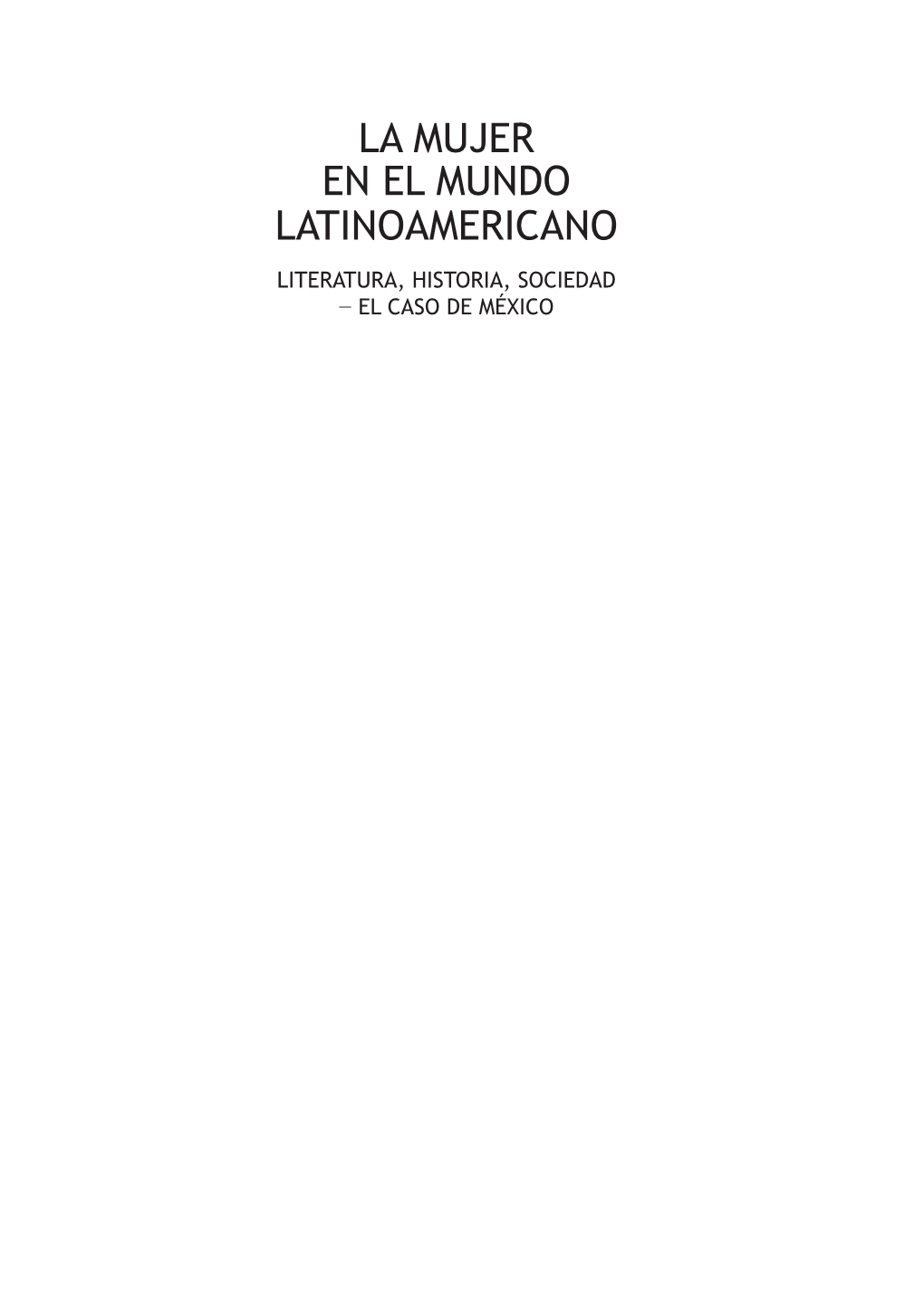 La Mujer En El Mundo Latinoamericano Literatura, Historia, Sociedad − El Caso De México