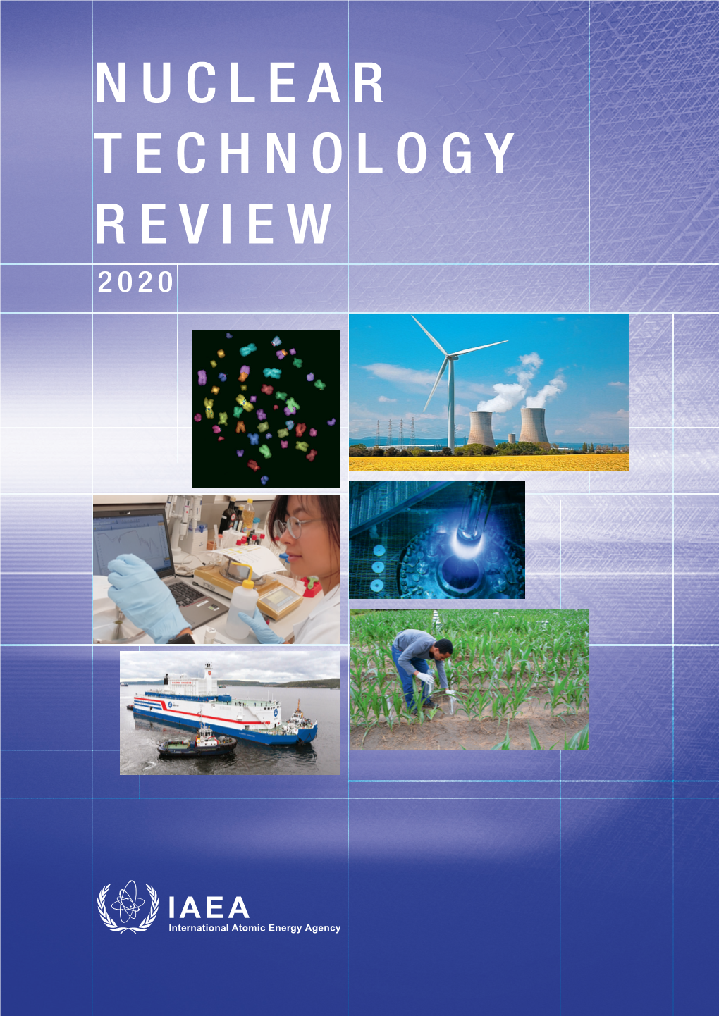 NUCLEAR TECHNOLOGY REVIEW 2020 Cover Photo Credits: Getty; IAEA; National University of Singapore; Oak Ridge National Laboratory; Rosatom