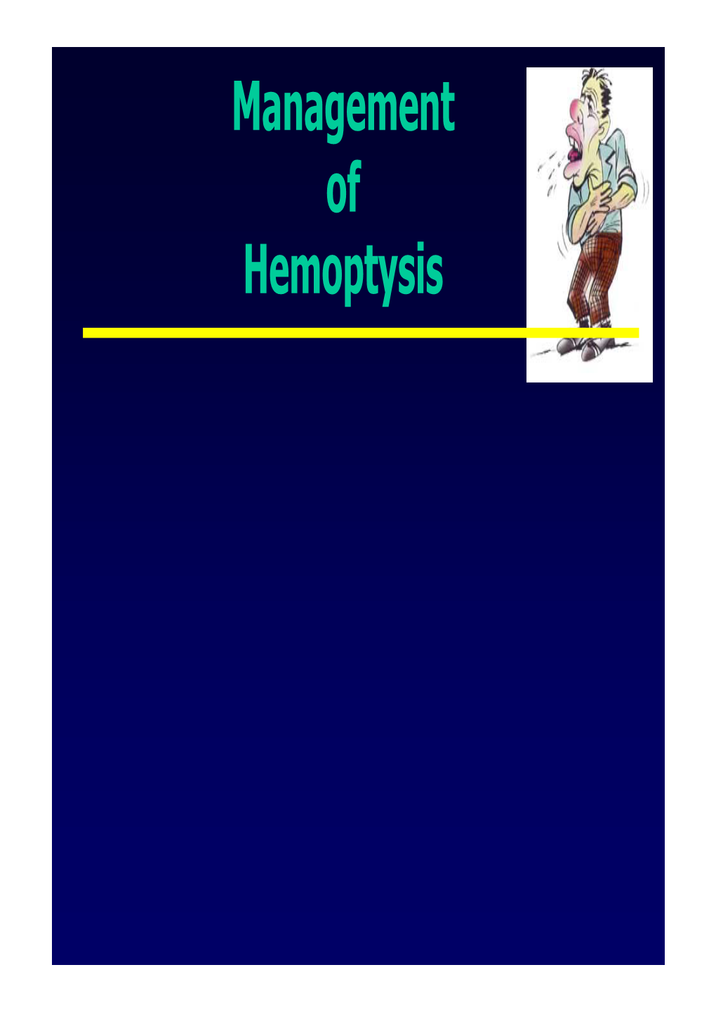 Management of Hemoptysis Definition • Coughing up of Blood Or Bloody Sputum