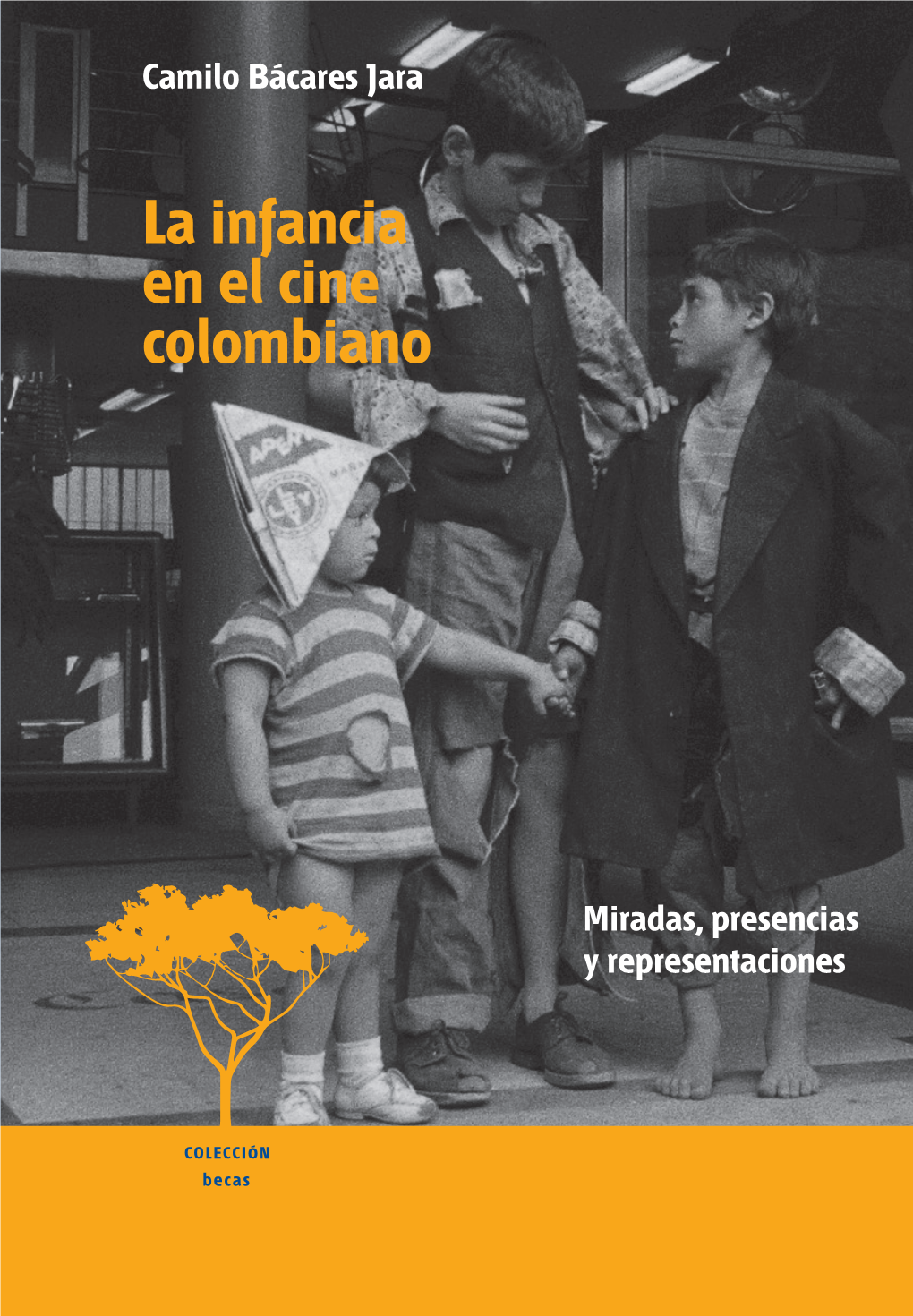 La Infancia En El Cine Colombiano Miradas, Presencias Y Representaciones Y Representaciones