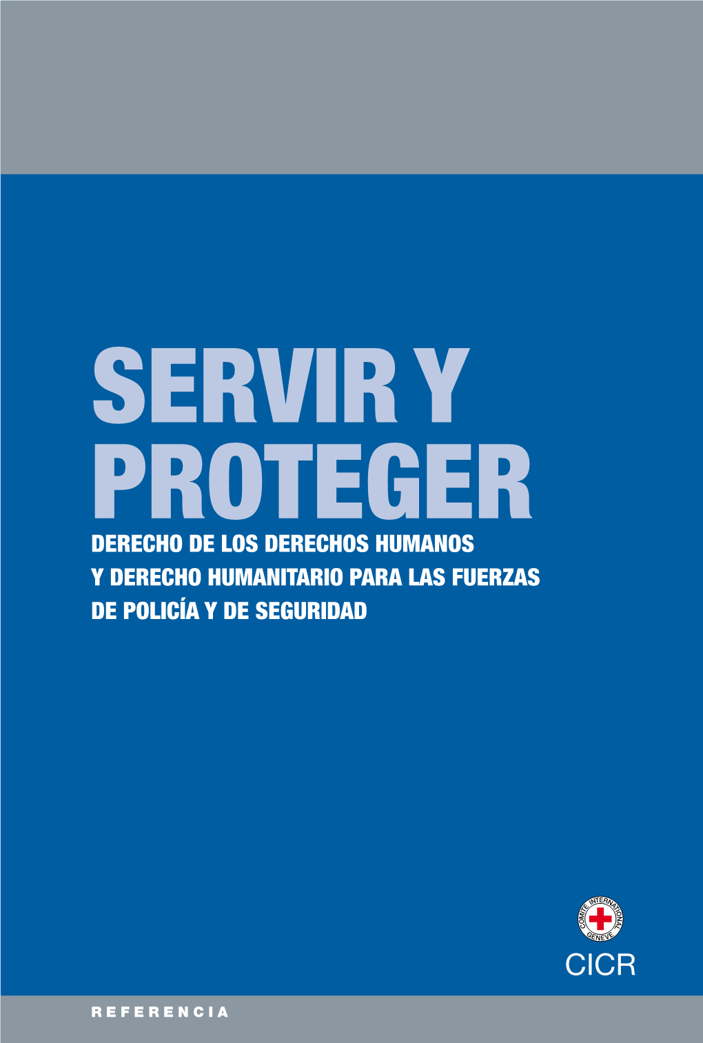 Servir Y Proteger Derecho De Los Derechos Humanos Y Derecho Humanitario Para Las Fuerzas De Policía Y De Seguridad