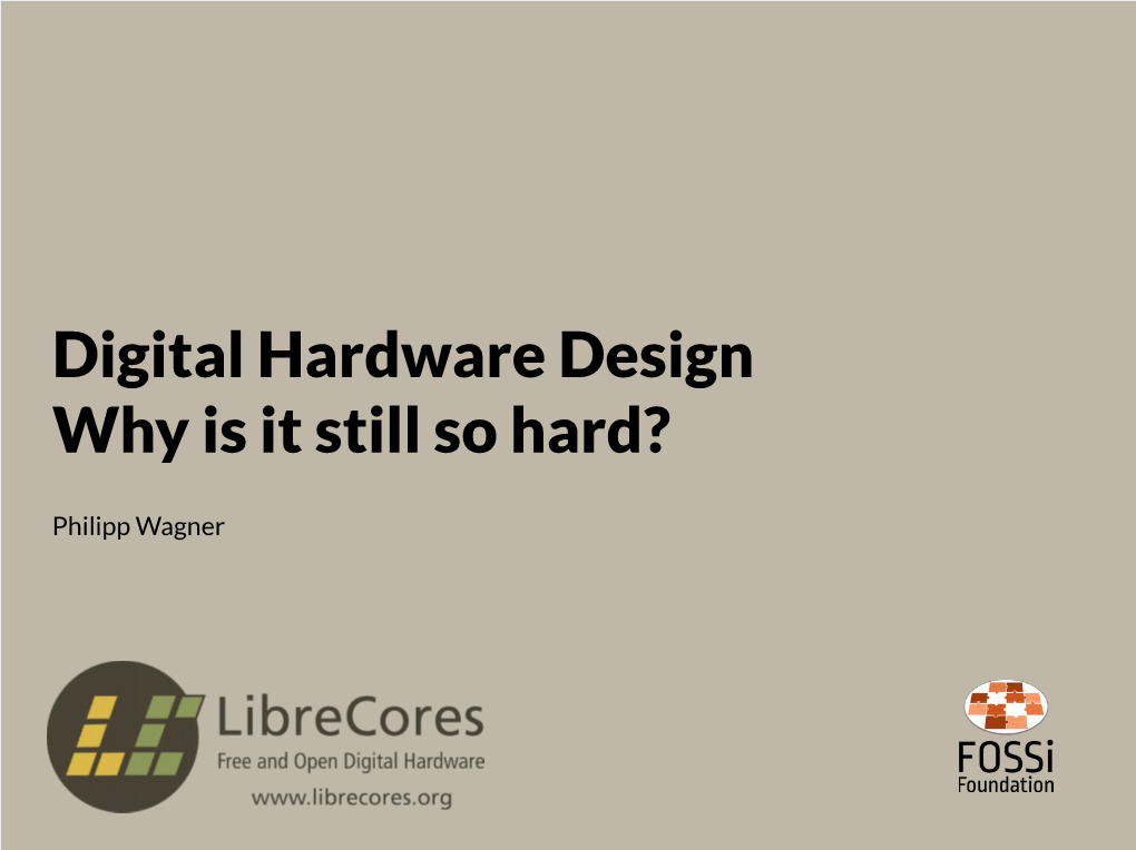 Digital Hardware Design Why Is It Still So Hard?