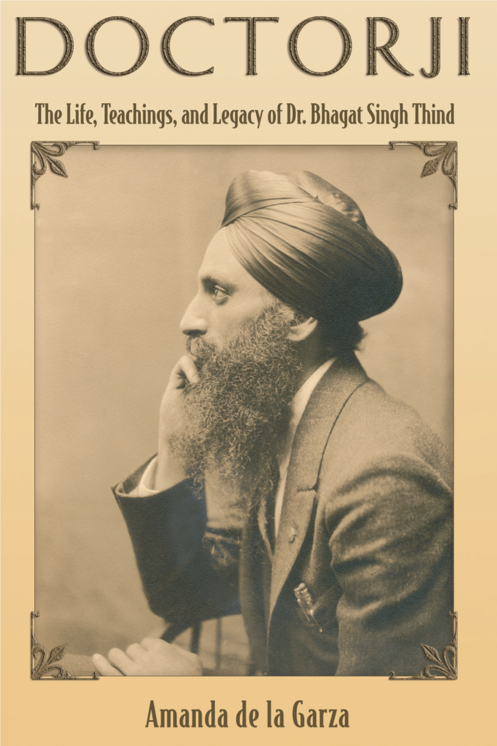 Doctorji: the Life, Teachings, and Legacy of Dr. Bhagat Singh Thind