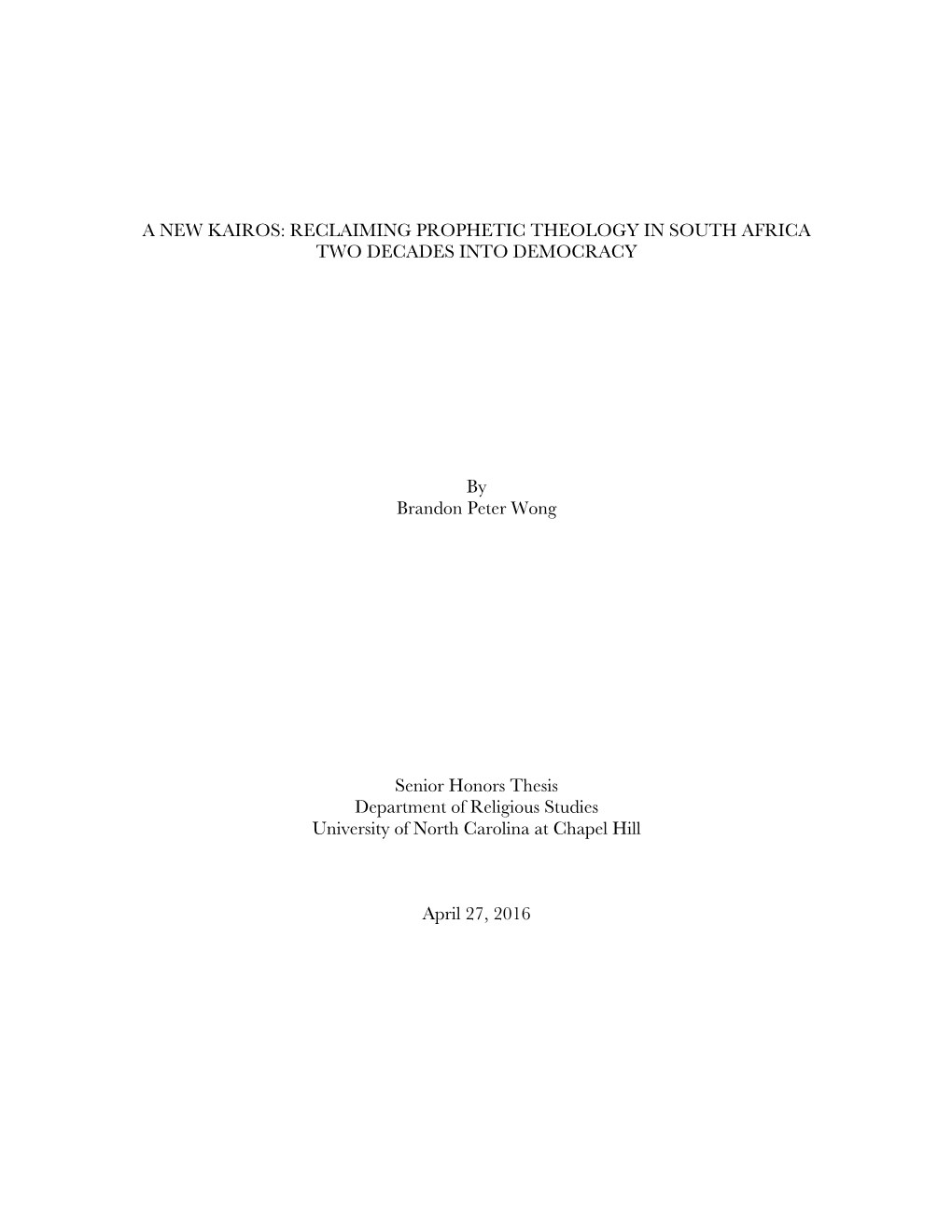 A NEW KAIROS: RECLAIMING PROPHETIC THEOLOGY in SOUTH AFRICA TWO DECADES INTO DEMOCRACY by Brandon Peter Wong Senior Honors