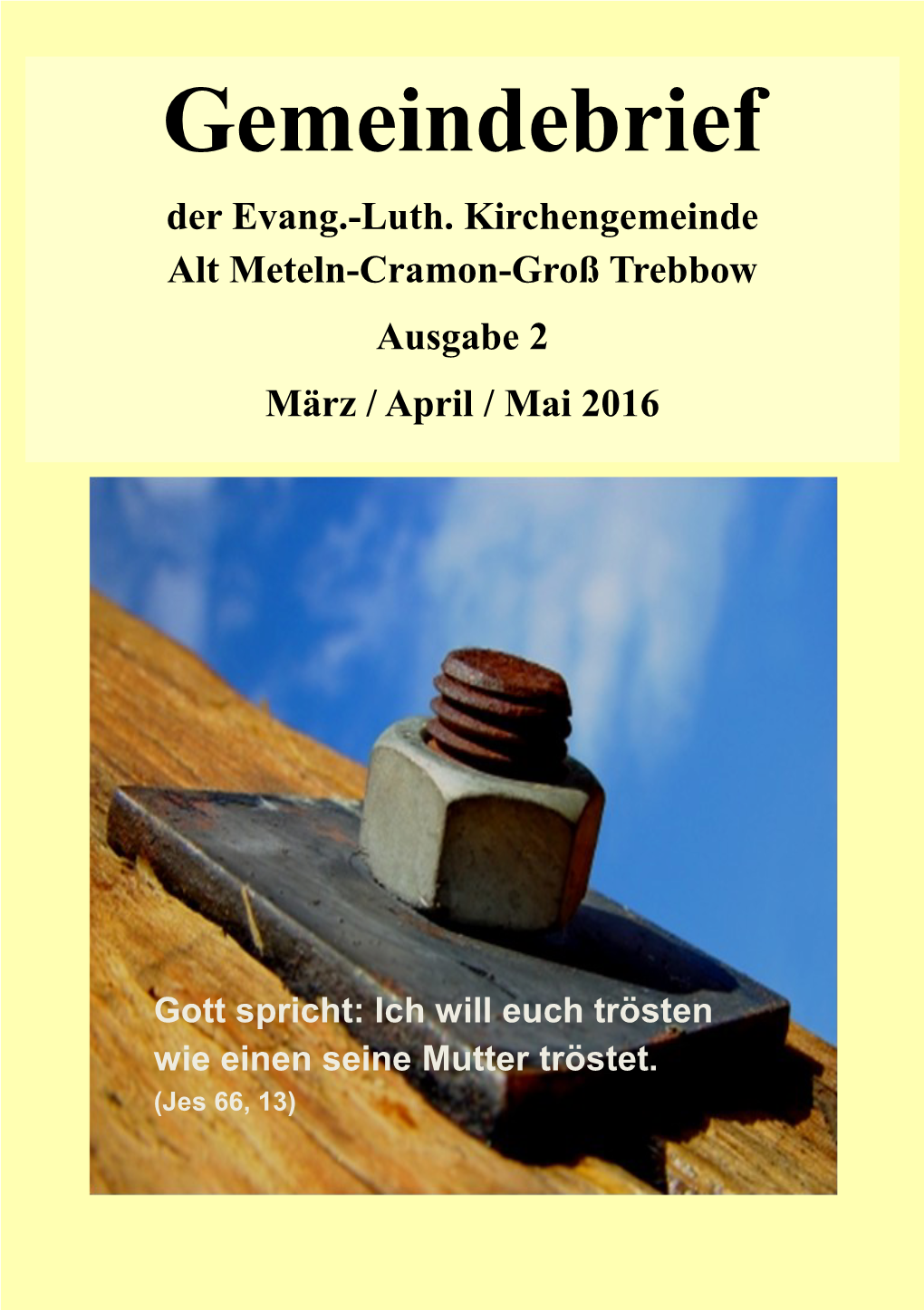 Gemeindebrief Der Evang.-Luth. Kirchengemeinde Alt Meteln-Cramon-Groß Trebbow Ausgabe 2 März / April / Mai 2016