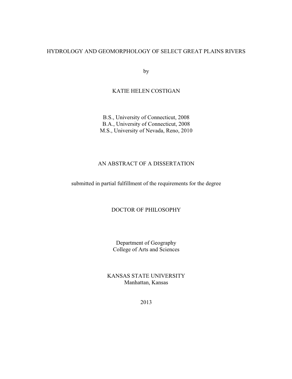 HYDROLOGY and GEOMORPHOLOGY of SELECT GREAT PLAINS RIVERS by KATIE HELEN COSTIGAN B.S., University of Connecticut, 2008 B.A., Un