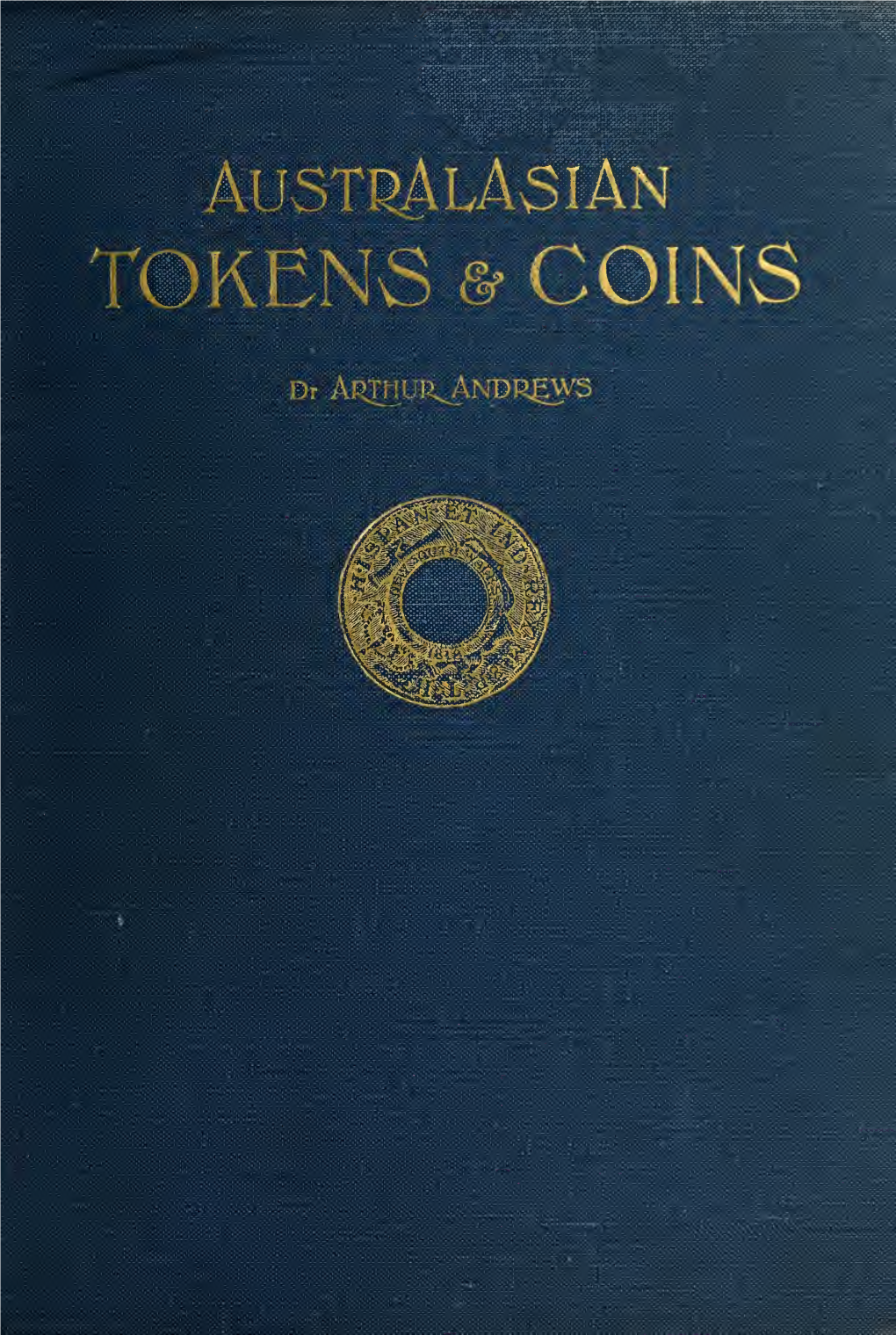 Australasian Tokens and Coins; a Handbook by Dr. Arthur Andrews