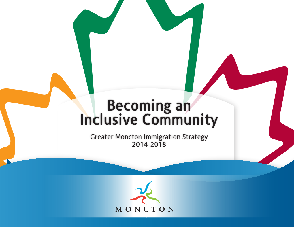 Greater Moncton Immigration Strategy 2014-2018 the Greater Moncton Immigration Strategy Is a Participated in Follow-Up Consultations