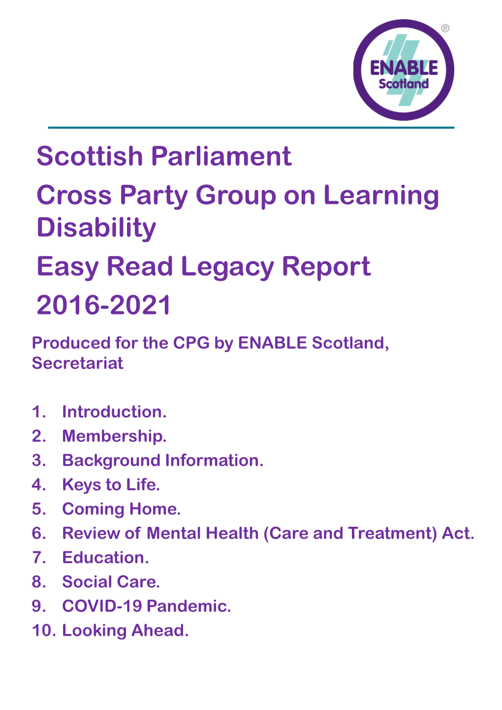 Scottish Parliament Cross Party Group on Learning Disability Easy Read Legacy Report 2016-2021 Produced for the CPG by ENABLE Scotland, Secretariat