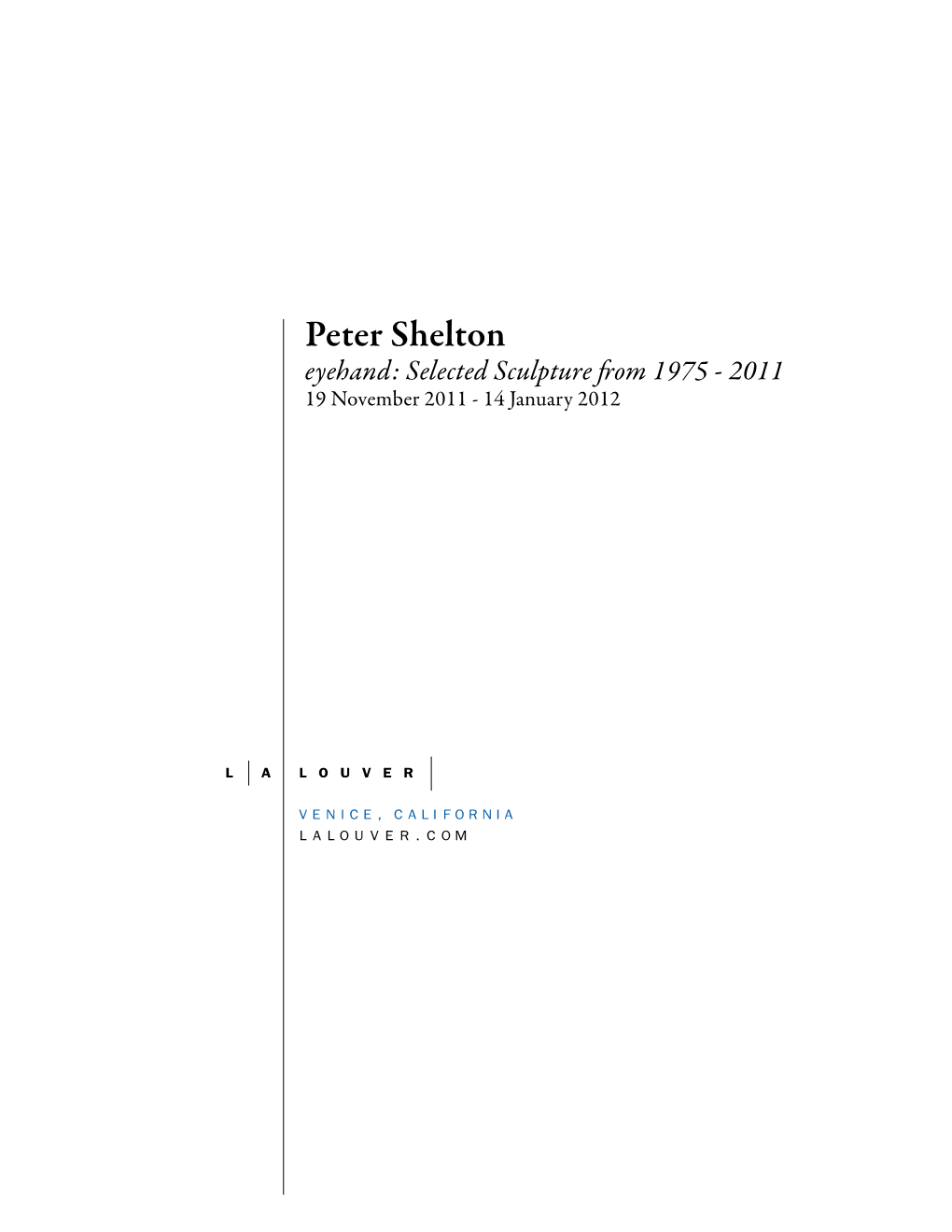 Peter Shelton Eyehand: Selected Sculpture from 1975 - 2011 19 November 2011 - 14 January 2012