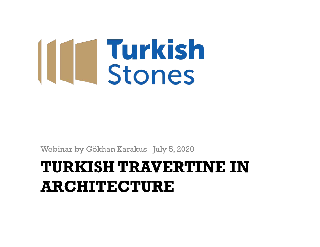 TURKISH TRAVERTINE in ARCHITECTURE Today’S Presentation