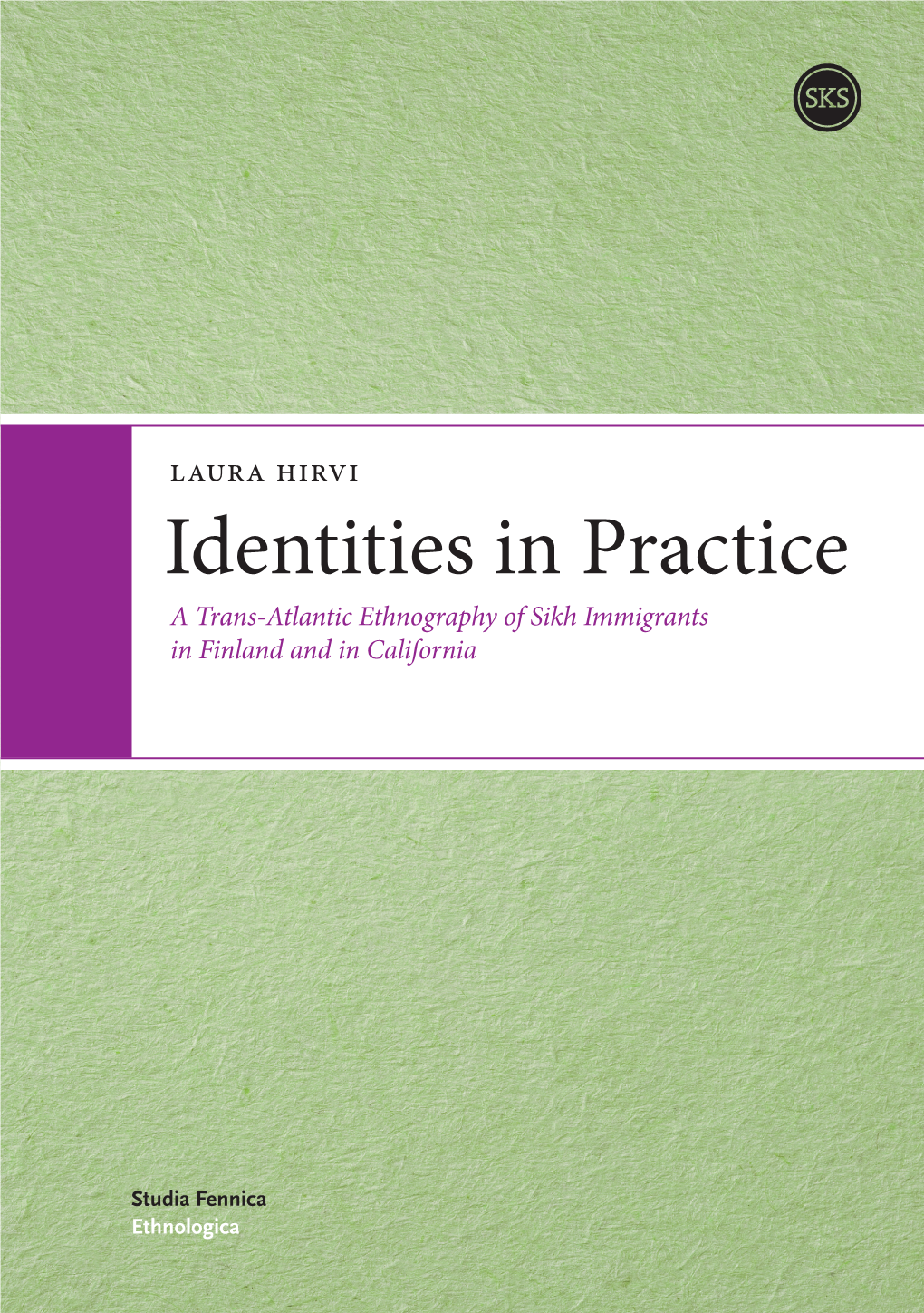 Identities in Practice a Trans-Atlantic Ethnography of Sikh Immigrants in Finland and in California