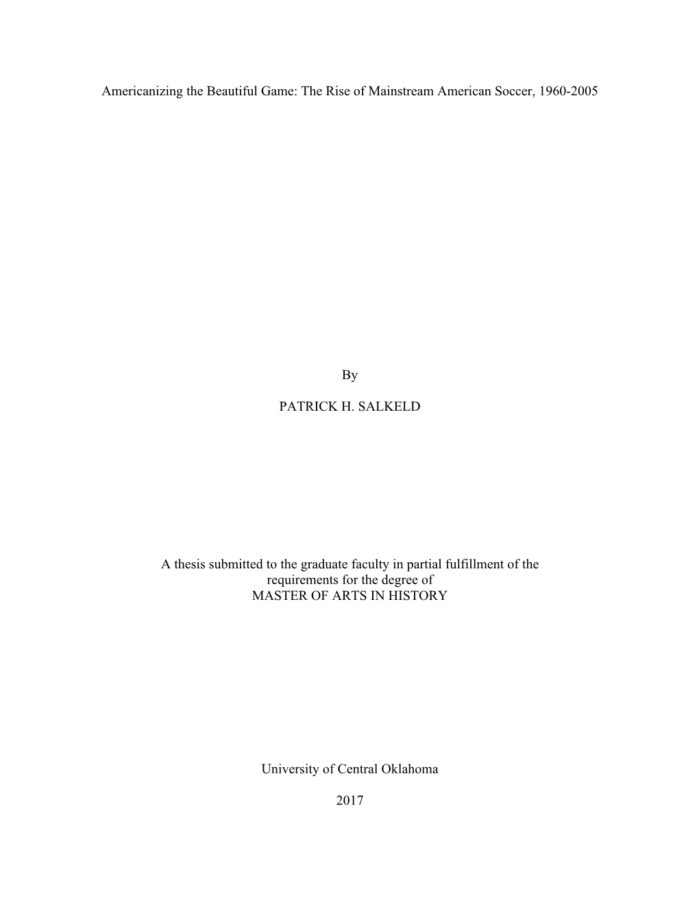 Americanizing the Beautiful Game: the Rise of Mainstream American Soccer, 1960-2005 by PATRICK H. SALKELD a Thesis Submitted To