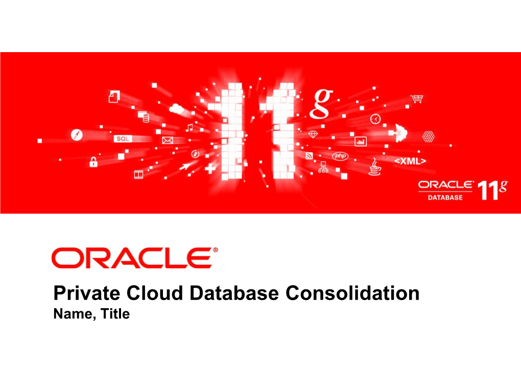 Private Cloud Database Consolidation Name, Title Agenda