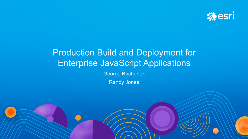 Production Build and Deployment for Enterprise Javascript Applications George Bochenek Randy Jones Production