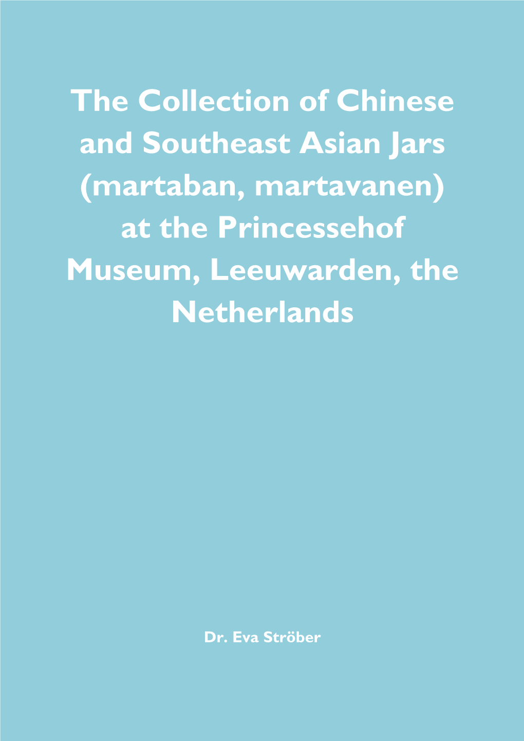 The Collection of Chinese and Southeast Asian Jars (Martaban, Martavanen) at the Princessehof Museum, Leeuwarden, the Netherlands