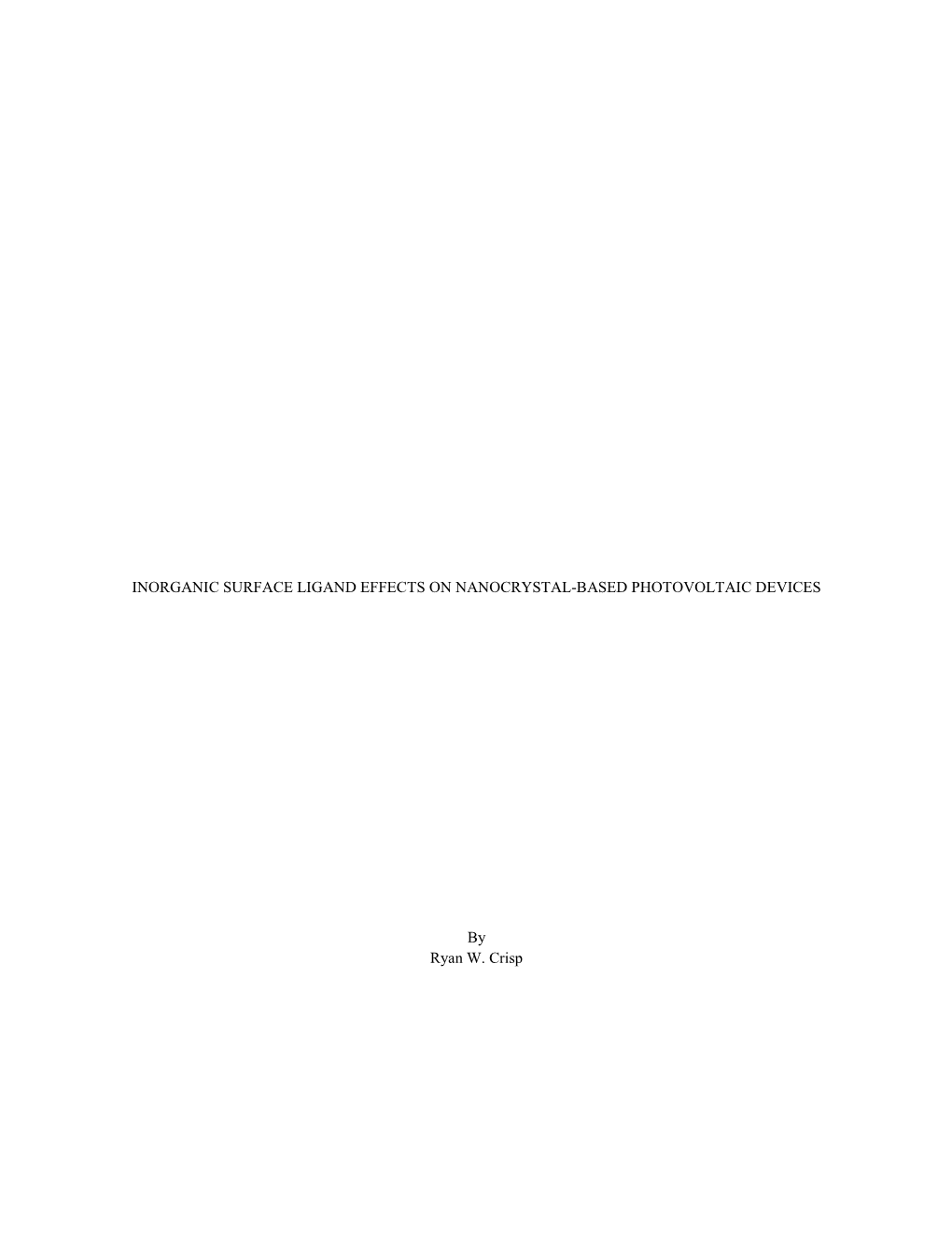 INORGANIC SURFACE LIGAND EFFECTS on NANOCRYSTAL-BASED PHOTOVOLTAIC DEVICES by Ryan W. Crisp