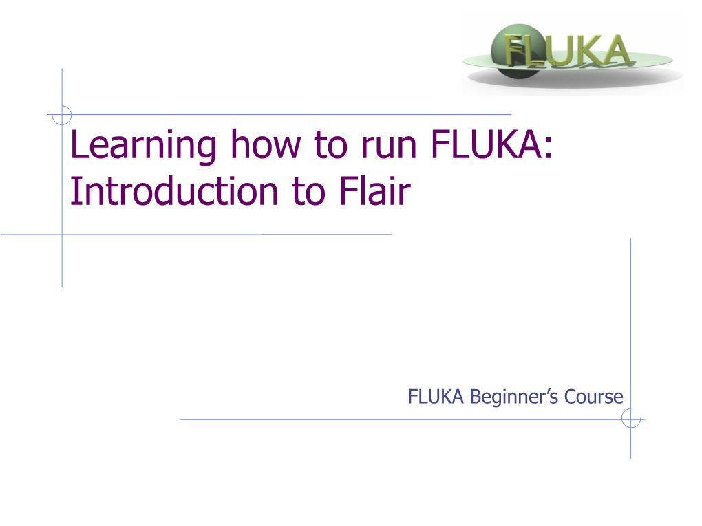 Learning How to Run FLUKA: Introduction to Flair