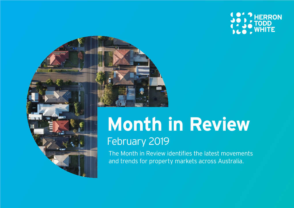 Month in Review February 2019 the Month in Review Identifies the Latest Movements and Trends for Property Markets Across Australia