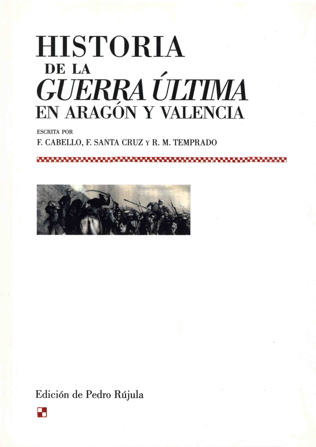 Historia De La Guerra Última En Aragón Y Valencia Francisco Cabello, Francisco Santa Cruz Y Ramón María Temprado