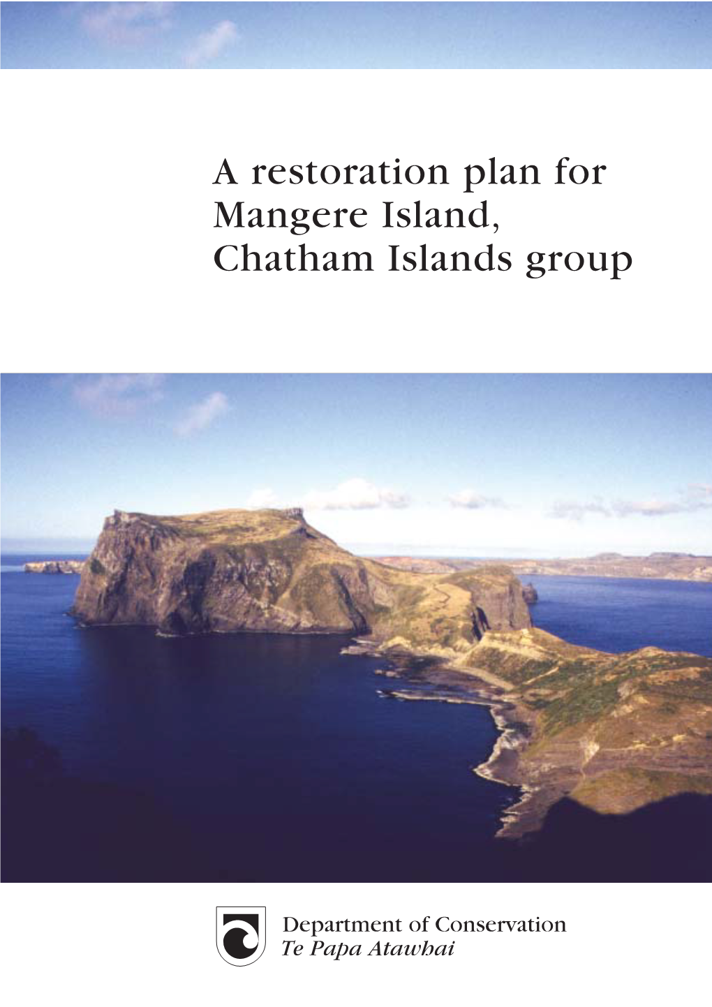 A Restoration Plan for Mangere Island, Chatham Islands Group a Restoration Plan for Mangere Island, Chatham Islands Group