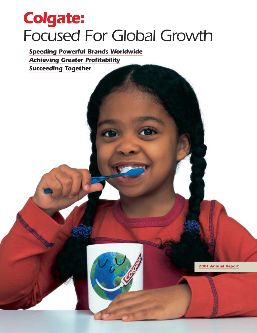 Colgate: Focused for Global Growth ■ Speeding Powerful Brands Worldwide ■ Achieving Greater Profitability ■ Succeeding Together